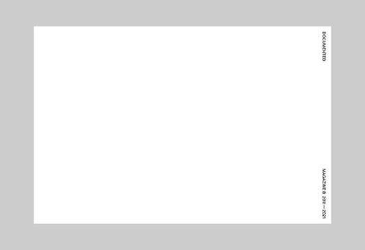 <DOCUMENTED> MAGAZINE B 2011-2021 – Inside 01