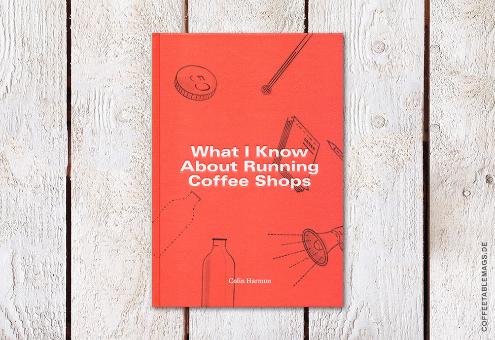 What I Know About Running Coffee Shops (Book) Coffee Table Mags